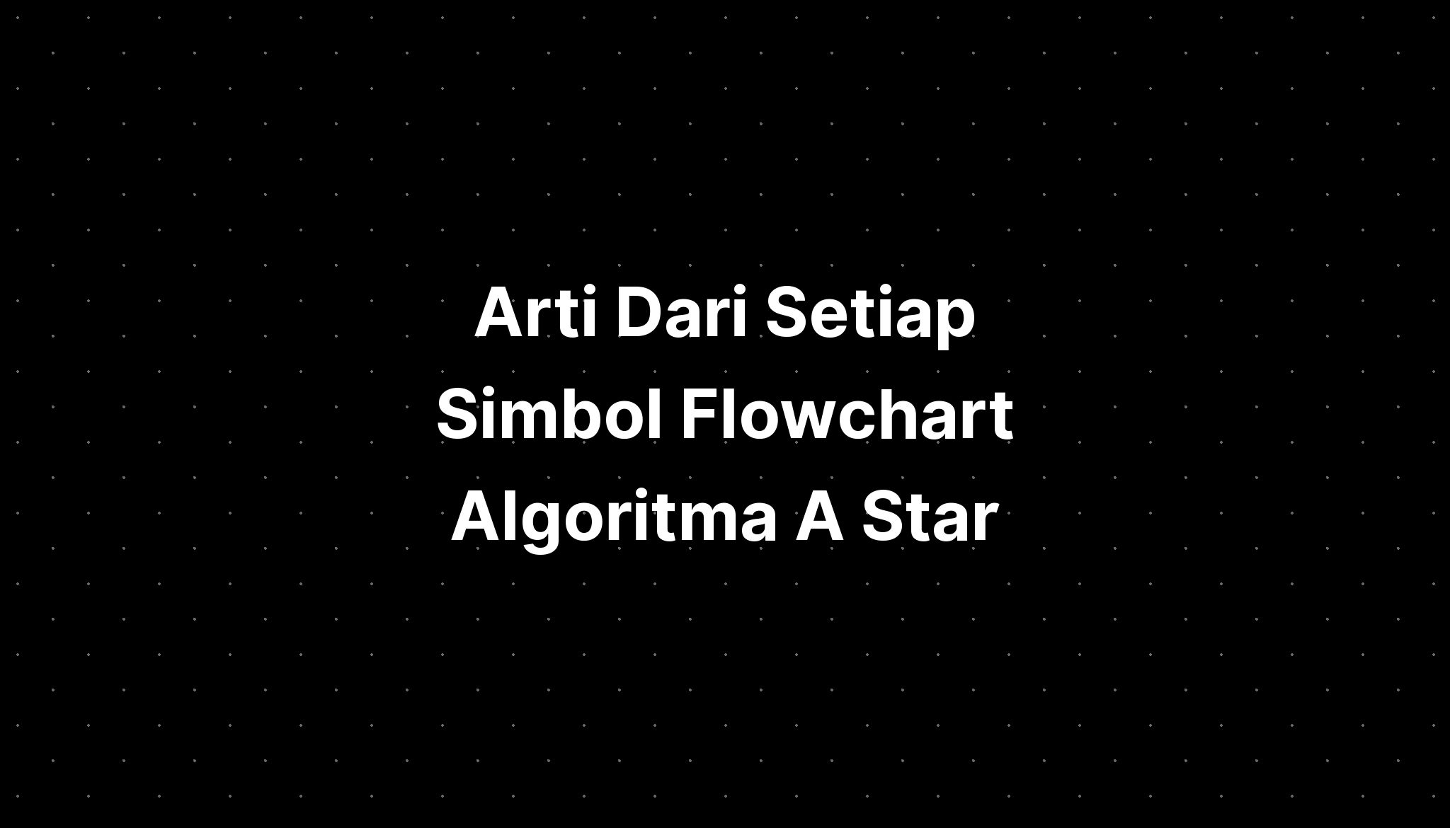 Arti Dari Setiap Simbol Flowchart Algoritma A Star - IMAGESEE